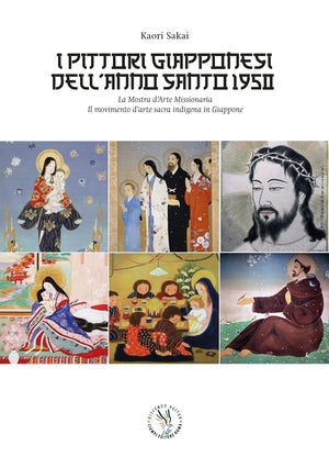 I pittori giapponesi dell’Anno Santo 1950.  La Mostra d’Arte Missionaria. Il movimento d’arte sacra indigena in Giappone.