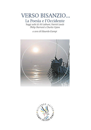 Verso Bisanzio ...La Poesia e l'Occidente. Saggi scelti di Ali Lakhani, Patrick Laude, Philip Sherrard e Charles Upton