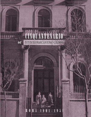 CINQUANTENARIO  DELL’ISTITUTO  MARCANTONIO COLONNA  1901-1950